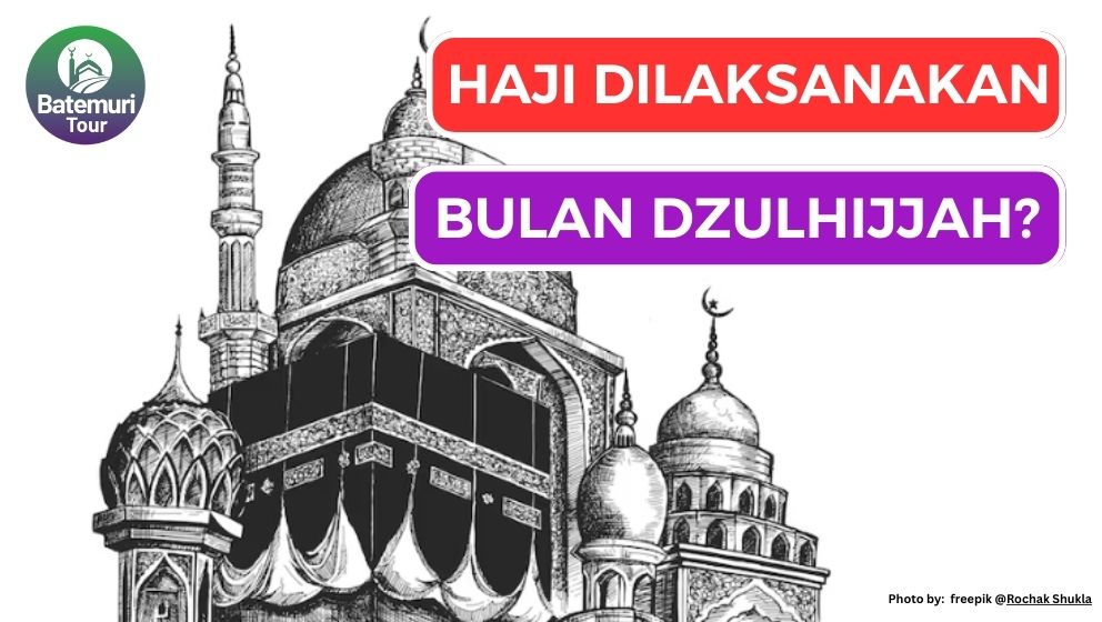 Kenapa Haji Hanya Dilaksanakan di Bulan Dzulhijjah? 